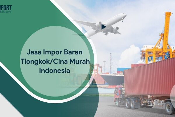 jasa impor barang cina indonesia