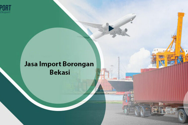 Jasa Import Borongan Bekasi