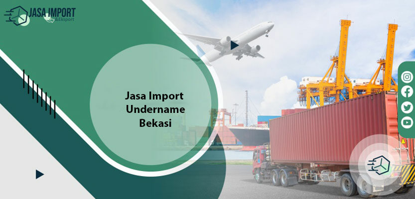 Jasa Import Undername Bekasi
